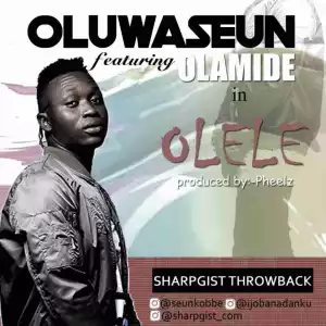 Oluwaseun - Olele Ft Olamide (Prod. By Pheelz)